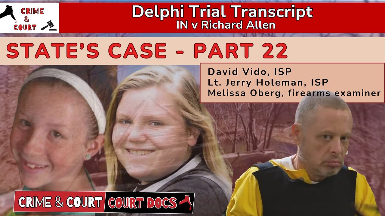 State’s Case - Part 22: David Vido, Lt Jerry Holeman, & Melissa Oberg #DelphiTranscripts
