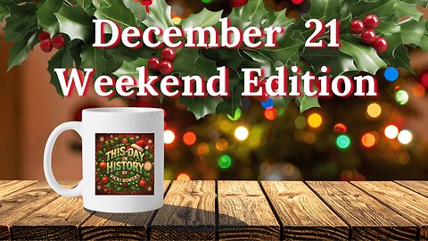 December 21 This Day in History (Weekend Edition/2025)