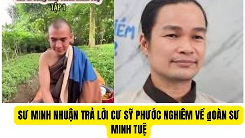 Sư Minh Nhuận Trả Lời Cư Sỹ Phước Nghiêm Về ₫oàn Thầy Minh Tuệ Nhiệm Vụ Làm Gì