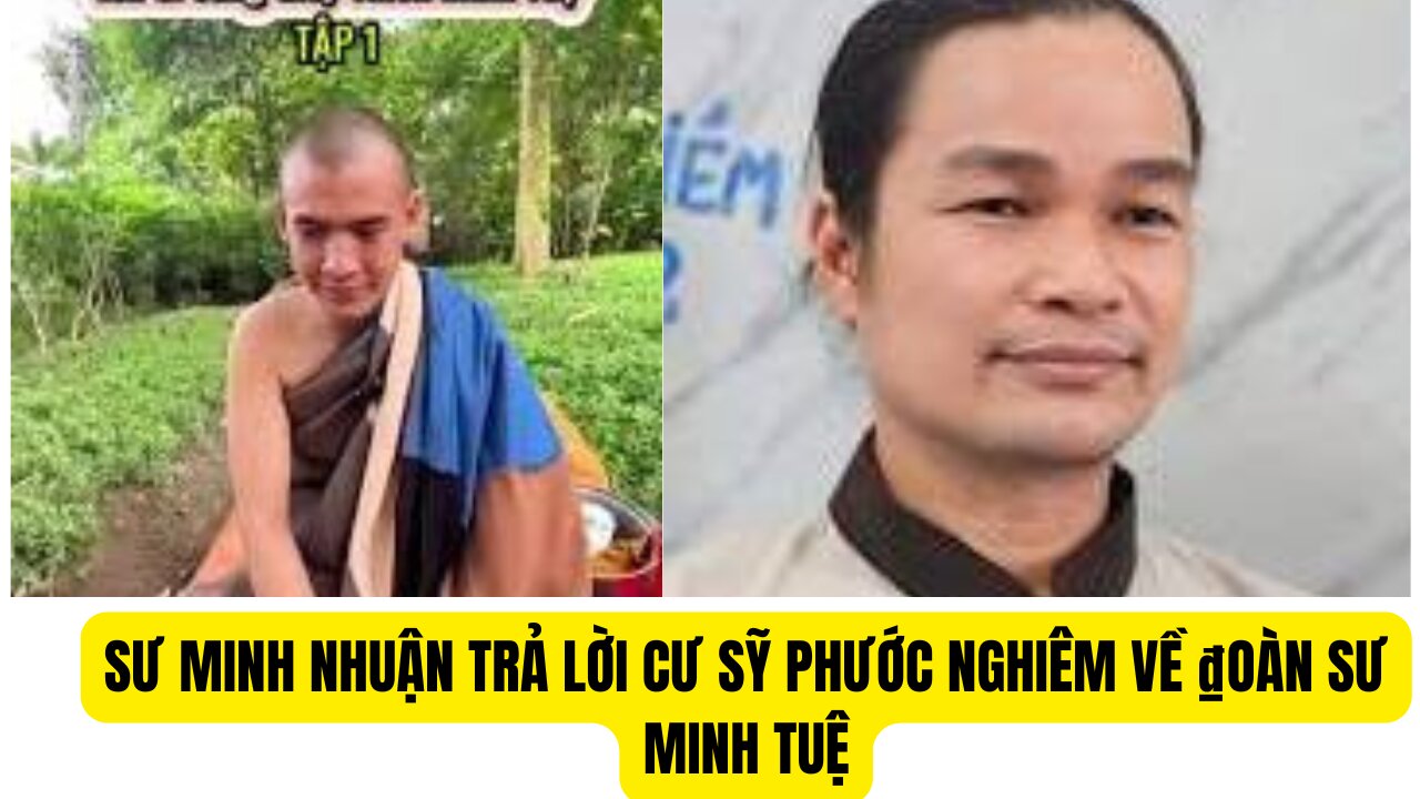 Sư Minh Nhuận Trả Lời Cư Sỹ Phước Nghiêm Về ₫oàn Thầy Minh Tuệ Nhiệm Vụ Làm Gì