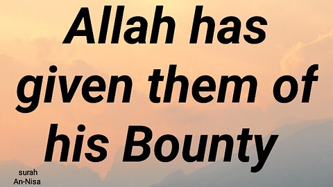 Allah has given them of his Bounty