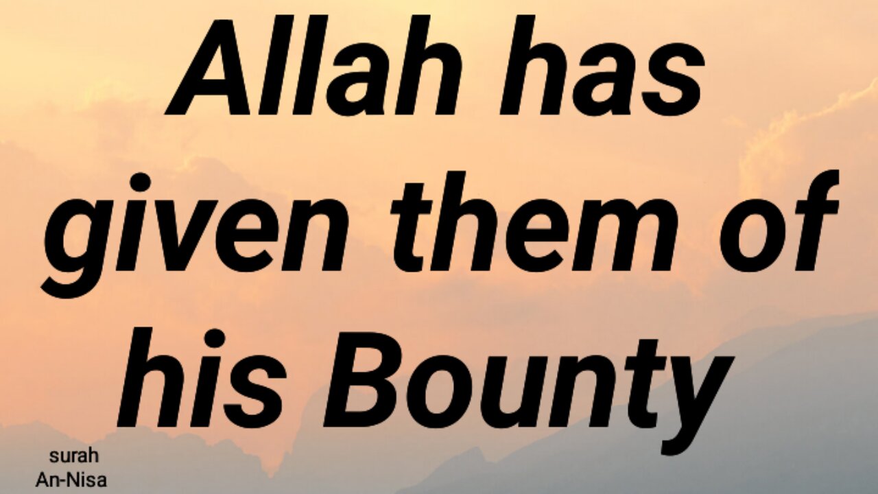 Allah has given them of his Bounty