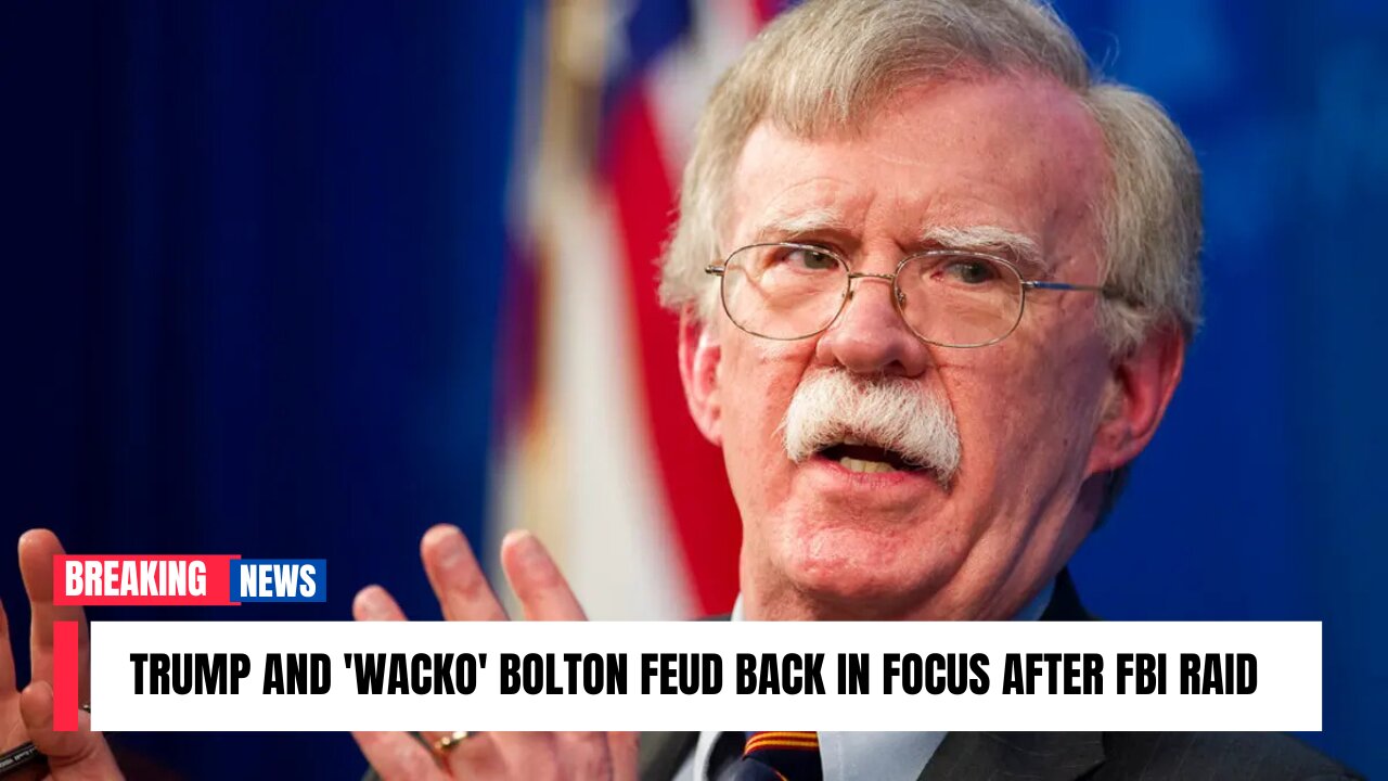Trump and 'wacko' Bolton feud back in focus after FBI raid