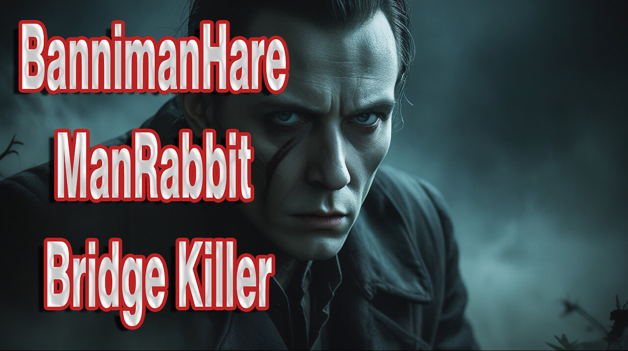 BannimanHare ManRabbit Bridge Killer