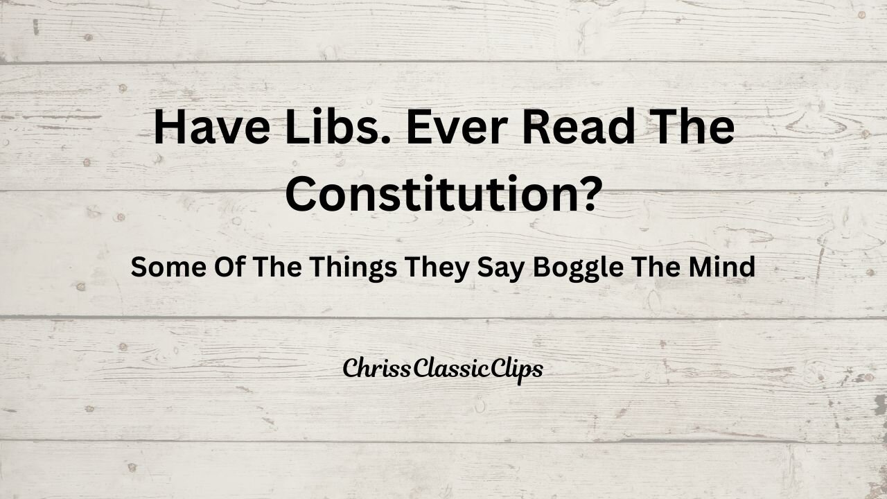 Have Libs Ever Read The Constitution?
