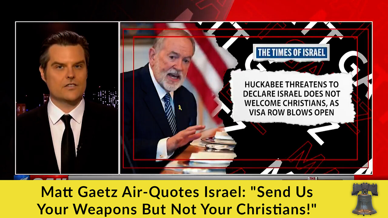 Matt Gaetz Air-Quotes Israel: "Send Us Your Weapons But Not Your Christians!"