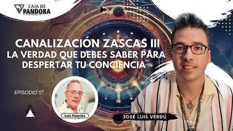 Canalización Zascas III: La Verdad que Debes Saber para Despertar tu Conciencia con José Luis Verdú