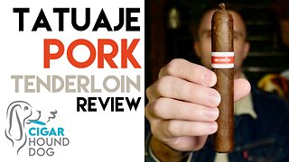 Tatuaje Pork Tenderloin Cigar Review