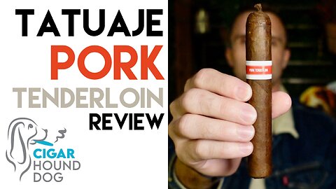 Tatuaje Pork Tenderloin Cigar Review
