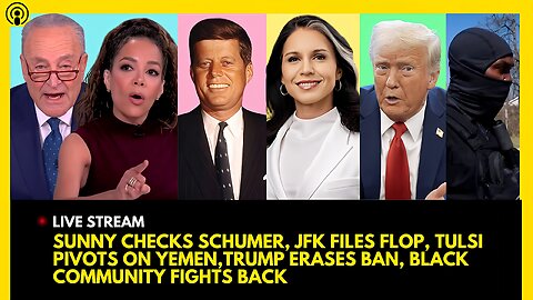 SUNNY CHECKS SCHUMER, JFK FILES FLOP, TULSI PIVOTS, TRUMP REVOKES BAN, BLACK TOWN FIGHTS BACK