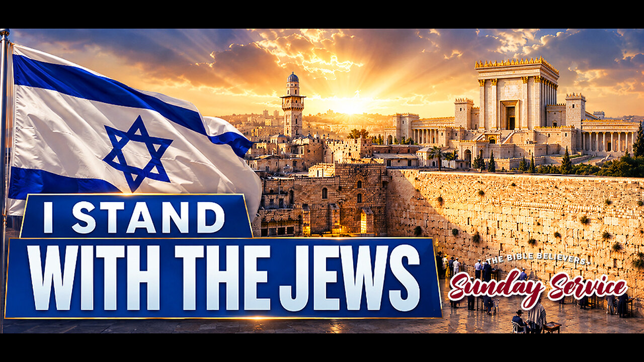THE BIBLE BELIEVERS SUNDAY SERVICE: I Stand With The Jews