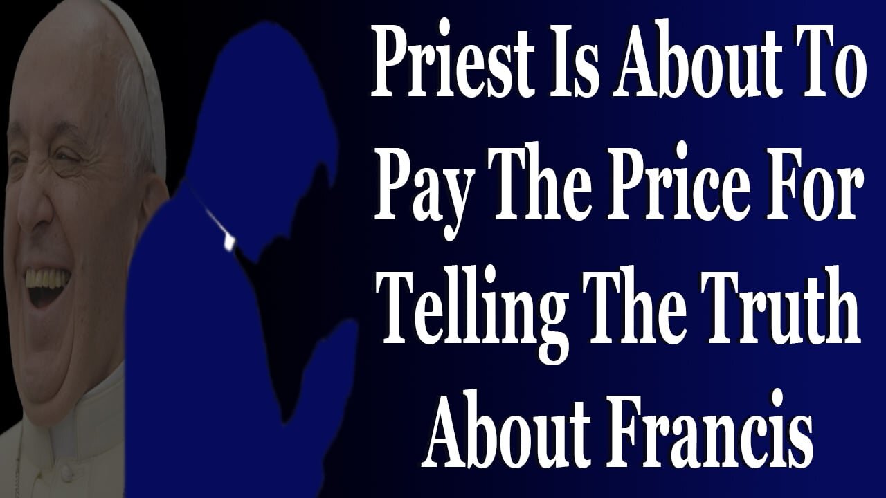 Priest Is About To Pay The Price For Telling The Truth About Francis