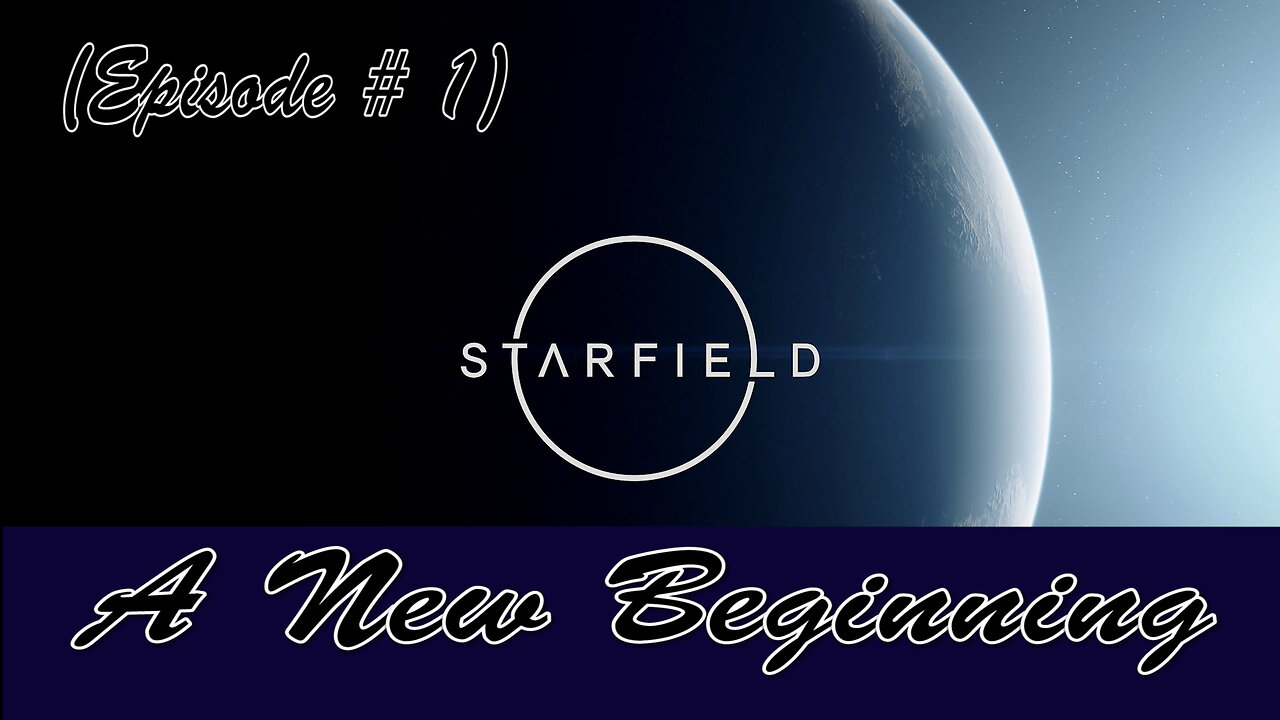 Starfield (Episode #1) A New Beginning