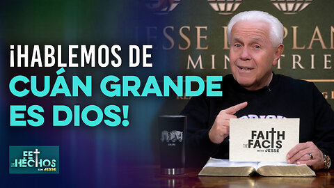 FE LOS HECHOS CON JESSE: ¡HABLEMOS DE CUÁN GRANDE ES DIOS!