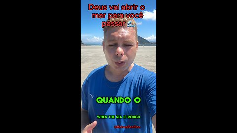 Deus vai abrir o mar para você passar