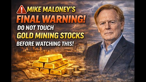 MIKE MALONEY’S FINAL WARNING! DO NOT TOUCH GOLD MINING STOCKS BEFORE WATCHING THIS!
