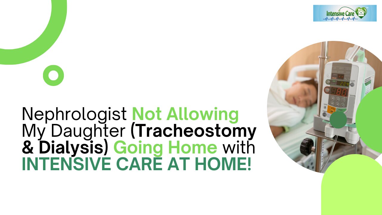 Nephrologist Not Allowing My Daughter(Tracheostomy&Dialysis) Going Home with INTENSIVE CARE AT HOME!