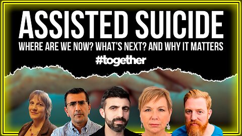 🚨CENSORED on YOUTUBE: "Assisted Suicide Bill: Where are we now? What's next? And why it matters"