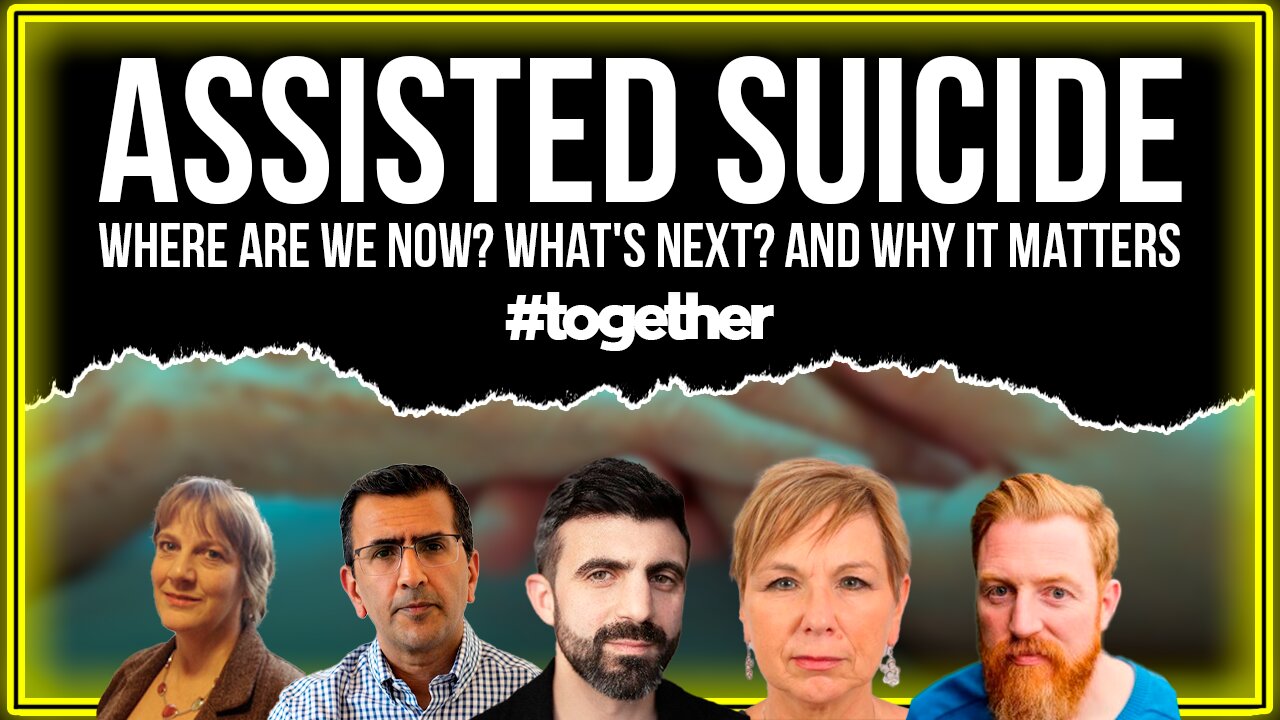 🚨CENSORED on YOUTUBE: "Assisted Suicide Bill: Where are we now? What's next? And why it matters"