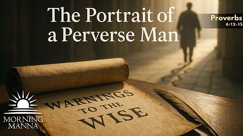Morning Manna - July 9, 2025 - Proverbs 6:12–15 – The Portrait of a Perverse Man