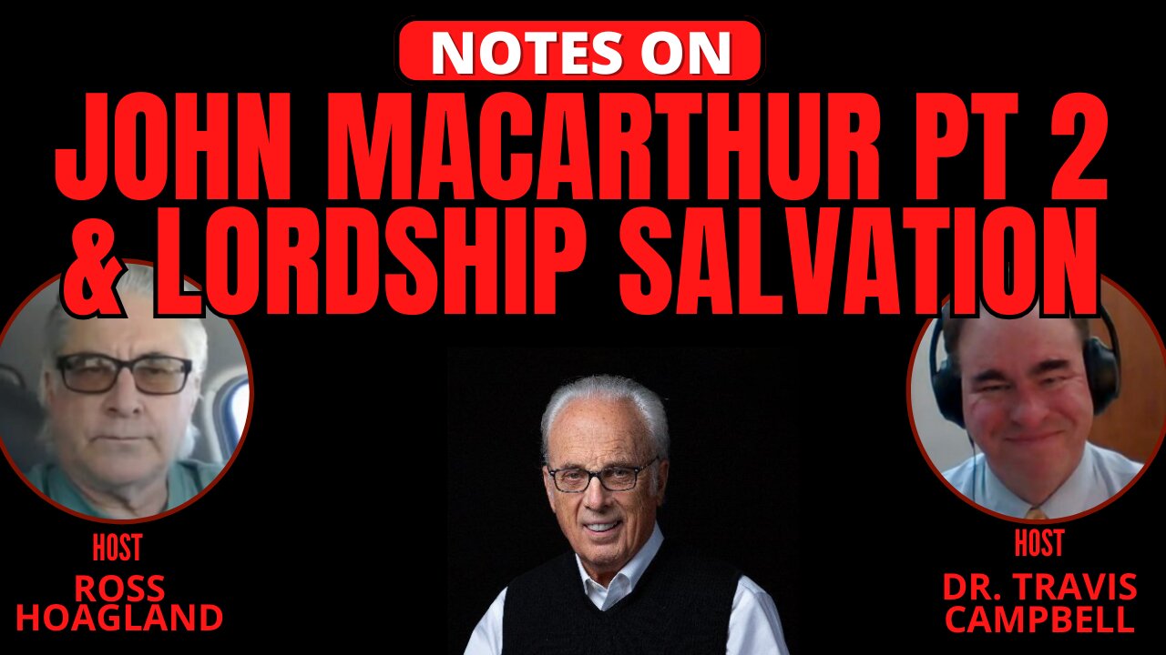NOTES ON: JOHN MACARTHUR PT 2 & LORDSHIP SALVATION