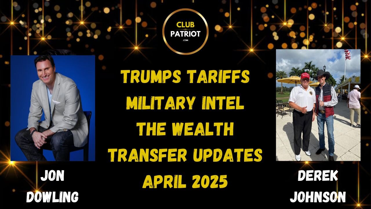 Jon Dowling & Derek Johnson Discuss Trumps Tariffs, Military Intel & Wealth Transfer April 2025