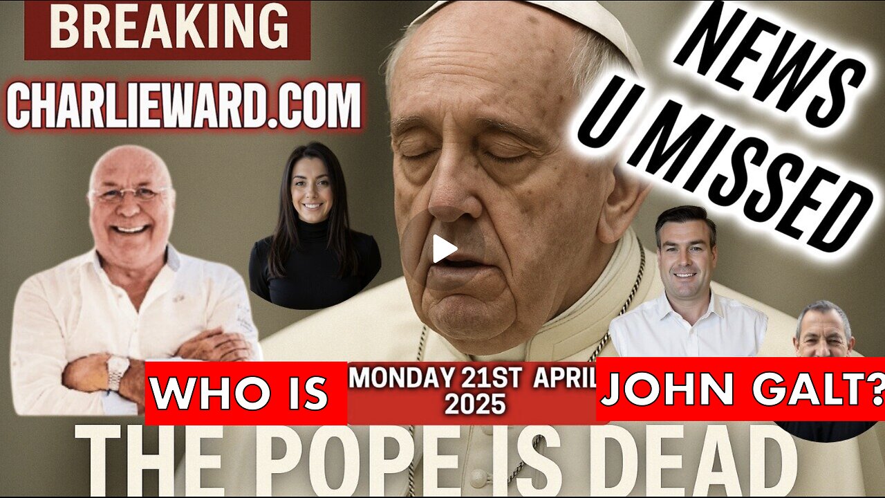 CHARLIE WARD DAILY NEWS U MISSED- THE POPE IS DEAD. CHINA REACTS TO THE TARIFFS. SGANON