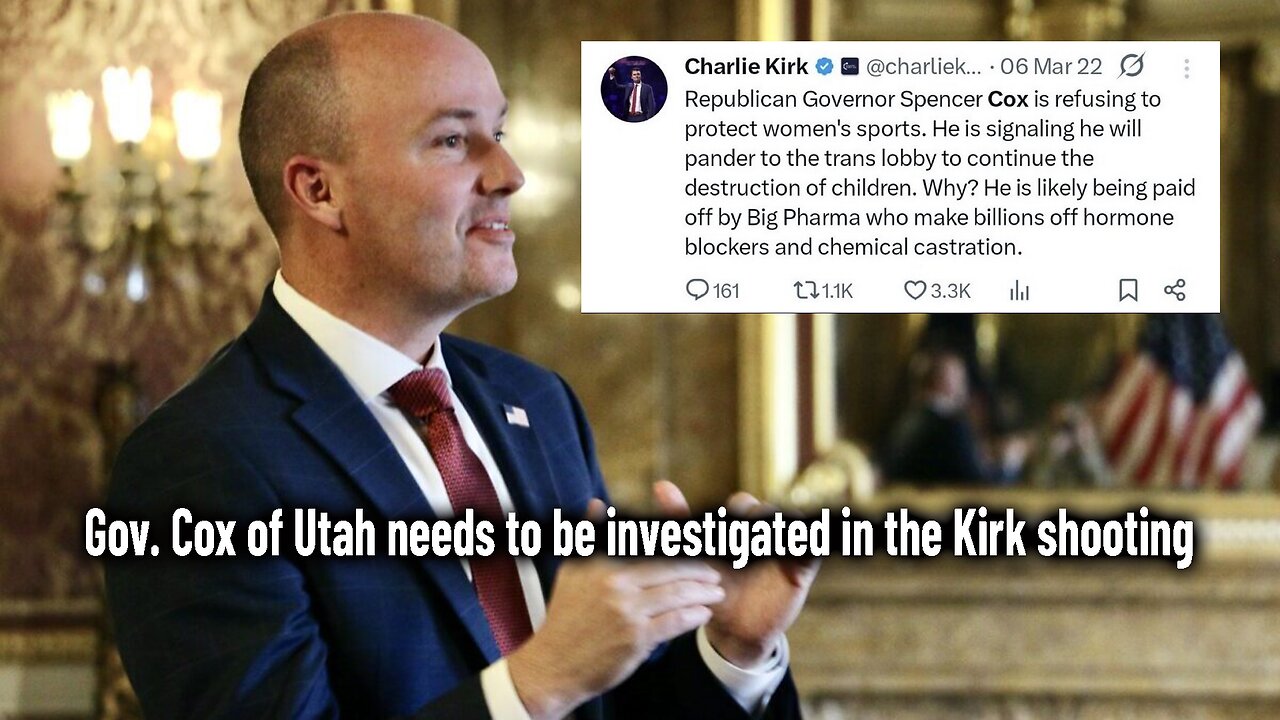 Gov. Cox of Utah needs to be investigated in the Kirk shooting