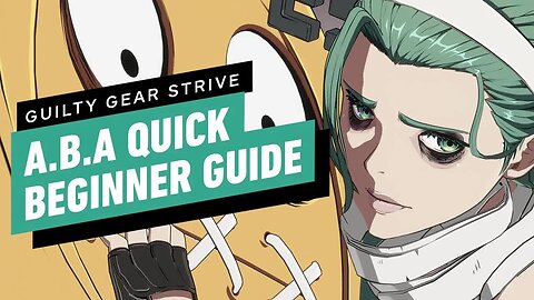Guilty Gear Strive - ABA Beginner Guide