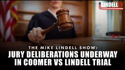 The Mike Lindell Show: JURY DELIBERATIONS UNDERWAY IN COOMER VS. LINDELL TRIAL
