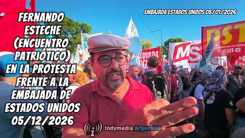 Fernando Esteche (Encuentro Patriótico) en la protesta de la embajada de Estados Unidos 05/01/2026