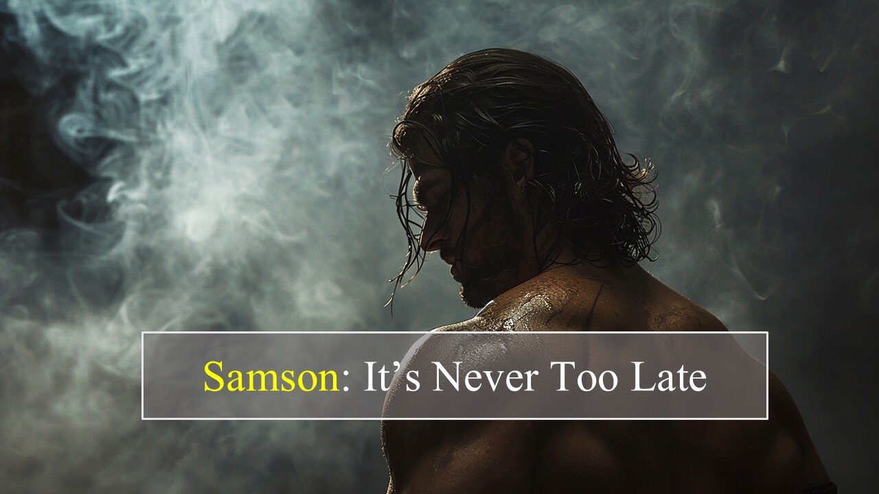 Samson: It's Never Too Late
