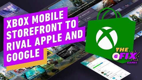 Microsoft Plans Xbox Mobile Storefront To Rival Apple and Google - IGN Dai