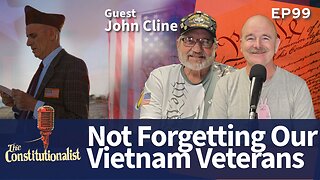 The Constitutionalist Episode 99 Vietnam Veterans Deserve Respect