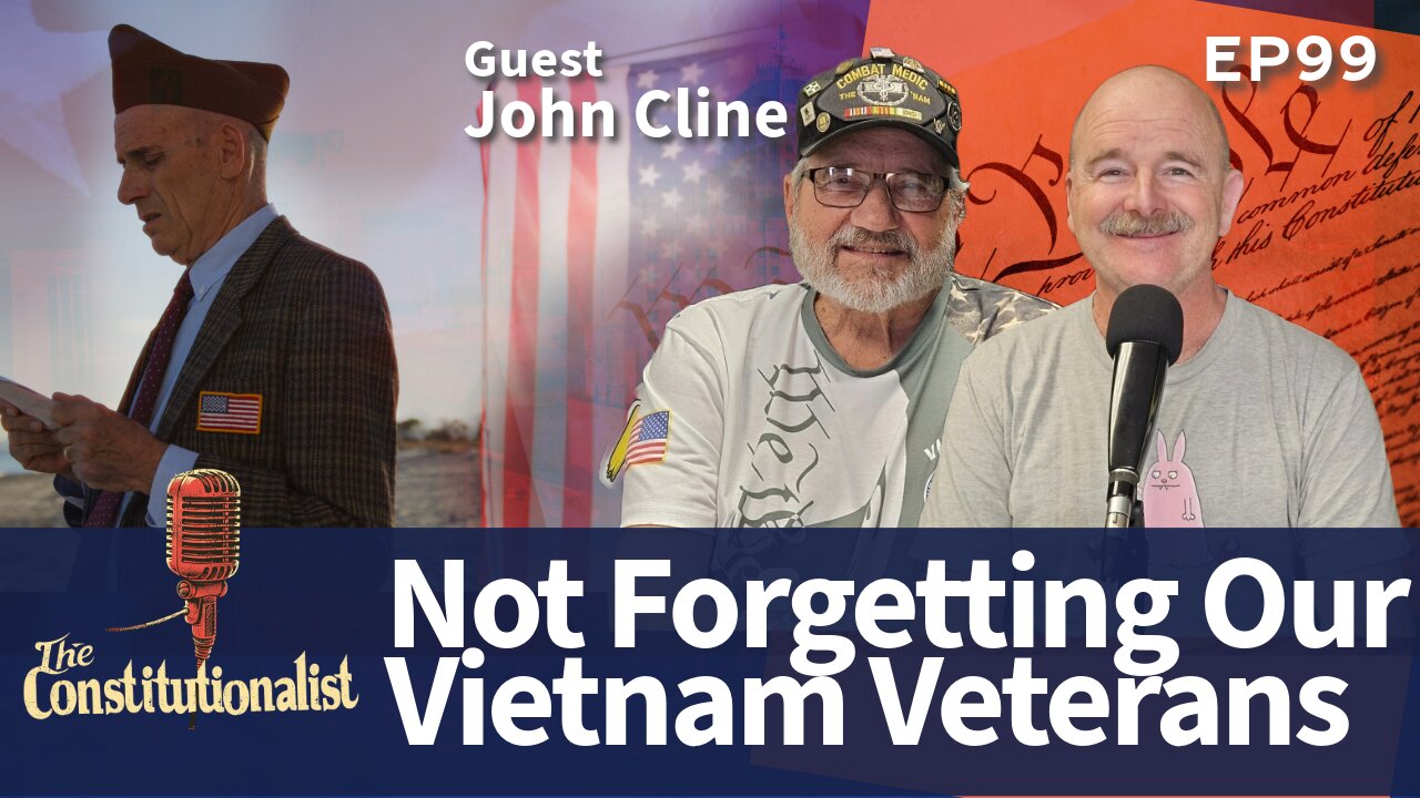 The Constitutionalist Episode 99 Vietnam Veterans Deserve Respect