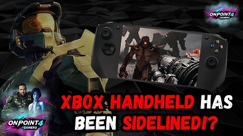 Xbox Handheld Has Been SIDELINED!?