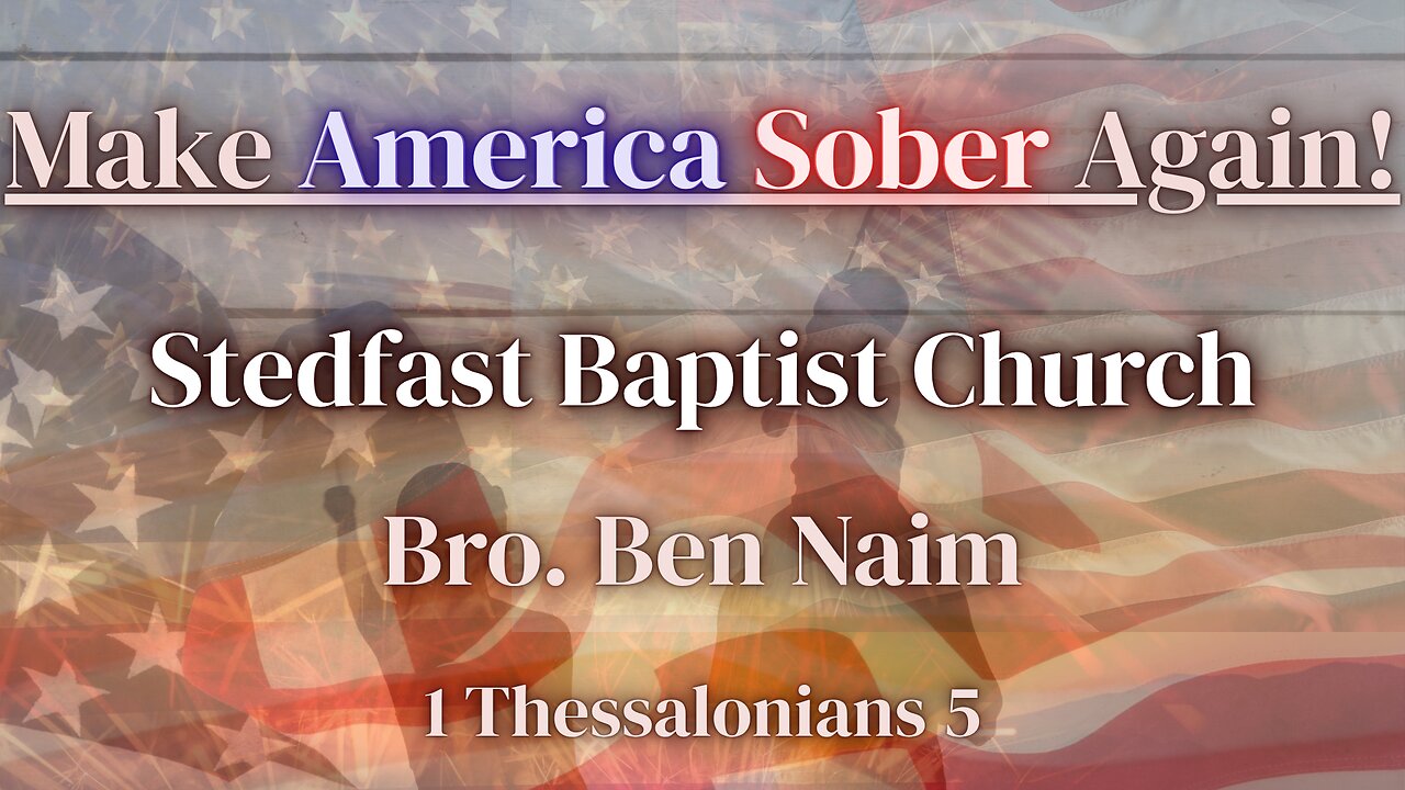 Make America Sober! - Bro. Ben Naim | Stedfast Baptist Church