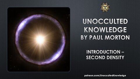 UNOCCULTED KNOWLEDGE: INTRODUCTION – SECOND DENSITY
