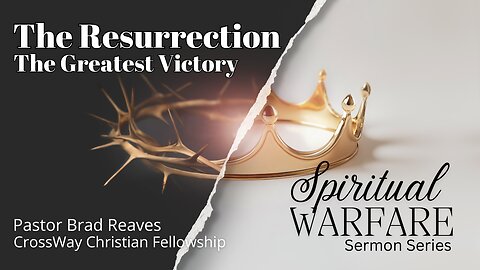 Spiritual Warfare- The Resurrection is Our Greatest Victory