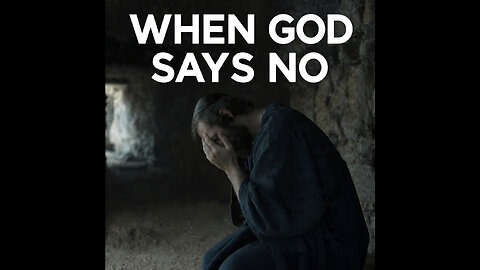 WHEN GOD SAYS NO