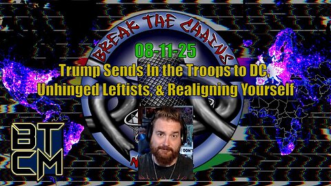 08-11-25 Trump Sends in the Troops to DC, Unhinged leftists, & Realigning Yourself