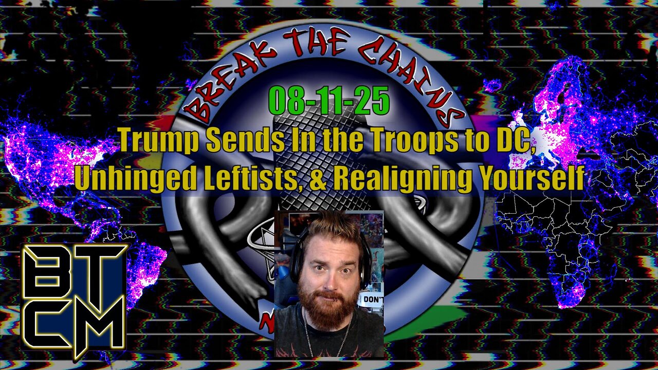 08-11-25 Trump Sends in the Troops to DC, Unhinged leftists, & Realigning Yourself