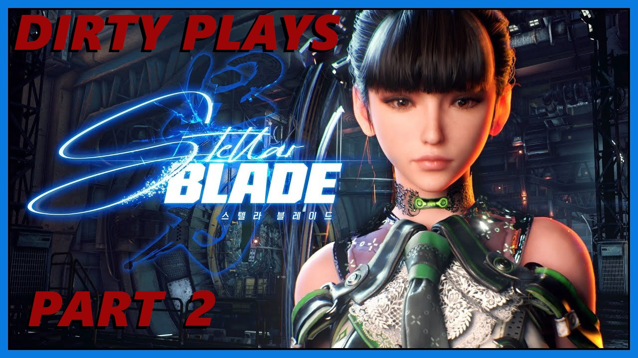 Dirty Plays Stellar Blade Part 2