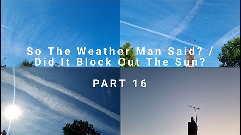 So The Weather Man Said? / Did It Block Out The Sun - PART 16 - Chem + Morning = Clear Sky's?