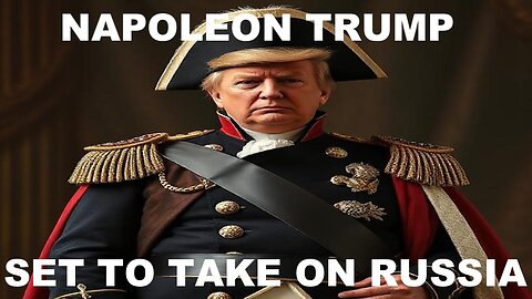 NAPOLEON TRUMP SET TO TAKE ON RUSSIA