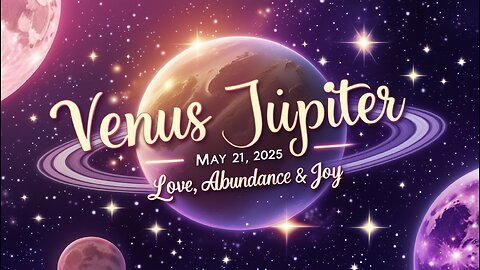 Must See This Before Tomorrow May 21, 2025 Venus Trine Jupiter – A Cosmic Day for Love & Abundance