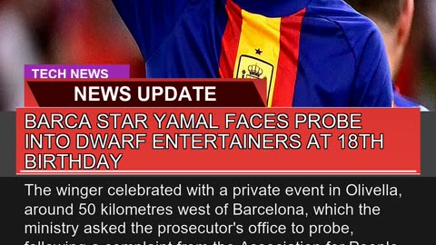 Barca Star Yamal Faces Probe Into Dwarf Entertaine