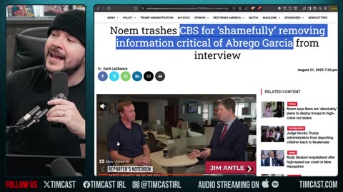 CBS CAUGHT Editing Kristi Noem To PROTECT Abrego Garcia, People DEMAND CBS Lose License | Tim Pool