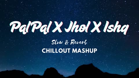 Pal Pal X Jhol X Ishq (Slow + Reverb) - Chillout Mashup Midnight Reverb [GTaALW74anA]