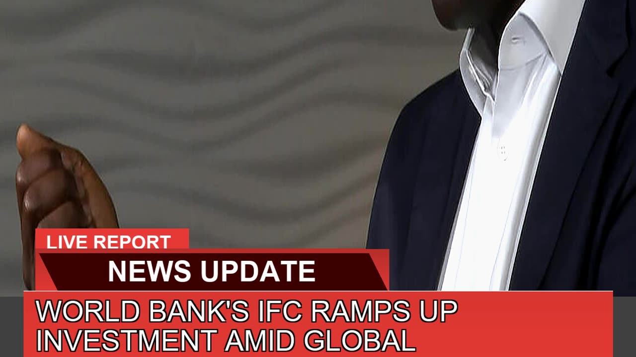 World Banks Ifc Ramps up Investment Amid Global U